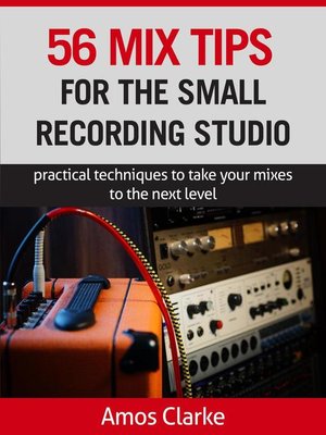 cover image of 56 Mix Tips for the Small Recording Studio